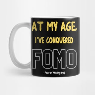 At my age, I've conquered FOMO (fear of missing out) Mug